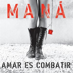 Mana – Amar Es Combatir