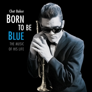 Baker, Chet – Born To Be Blue / a Heartfelt Homage To the Life and