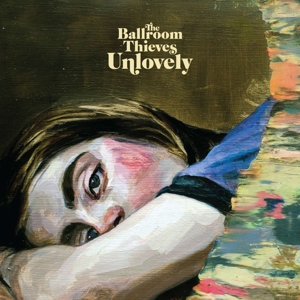Ballroom Thieves – Unlovely