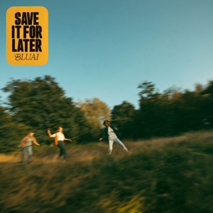 Bluai – Save It For Later