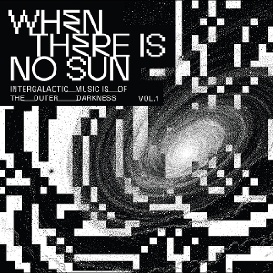 V/A – When There is No Sun Vol. 1