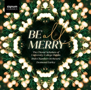 The Choral Scholars of University College, Dublin – Be All Merry