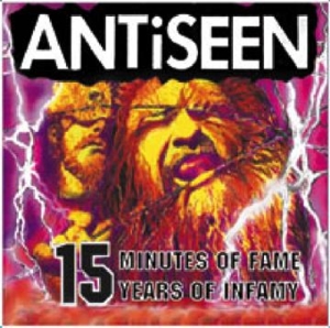 Antiseen – 15 Minutes of Infamy, 15 Years of Infamy