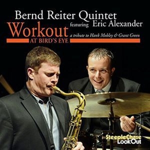 Bernd Reiter Quintet Feat. Eric Alexander – Workout At Bird's Eye. a Tribute To Hank Mobley &