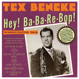 Beneke, Tex – Hey! Ba-Ba-Re-Bop! the Singles Collection 1946-54