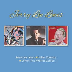 Lewis, Jerry Lee – Jerry Lee Lewis/Killer Country/When Two Worlds Collide