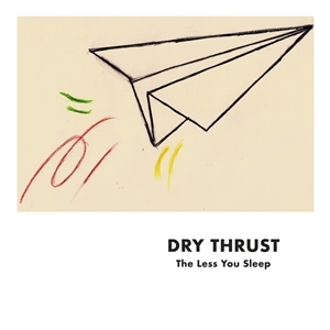 Dry Thrust – Less You Sleep