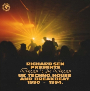 V/A – Richard Sen Presents Dream the Dream: Uk Techno, House and Breakbeat 1990 - 1994