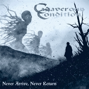 Cadaverous Condition – Never Arrive, Never Return
