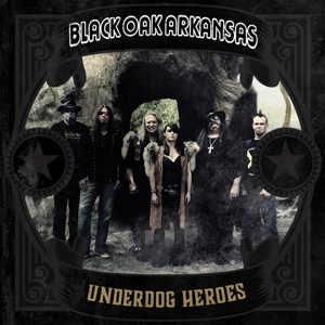 Black Oak Arkansas – Underdog Heroes