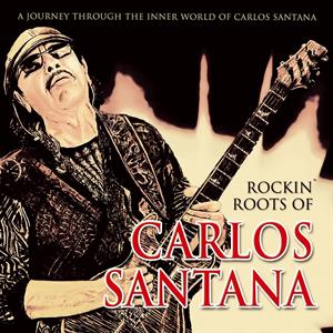 Santana – Rockin' Roots of Carlos Santana