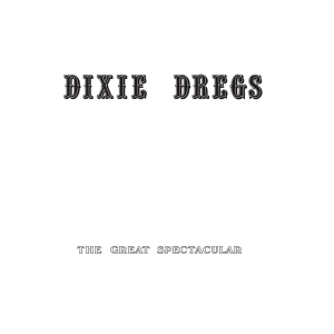 Dixie Dregs – The Great Spectacular