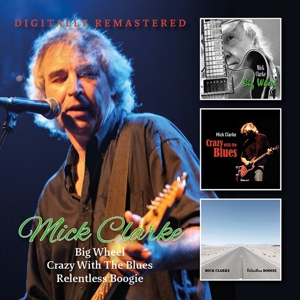 Clarke, Mick – Big Wheel/Crazy With the Blues/Relentless