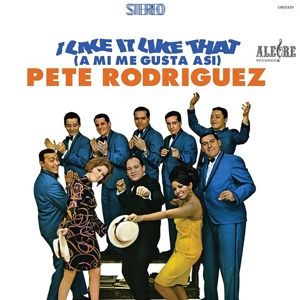 Rodriguez, Pete 'El Conde – I Like It Like That (A Mi Me Gusta Asi)