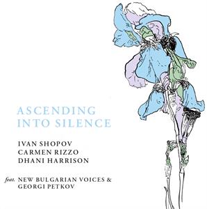 Shopov, Ivan & Carmen Rizzo & Dhani Harrison – Ascending Into Silence