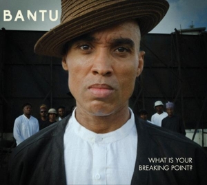Bantu – What is Your Breaking Point ?