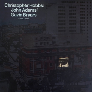 Bryars, Gavin & John Adams & Christopher Hobbs – Ensemble Pieces