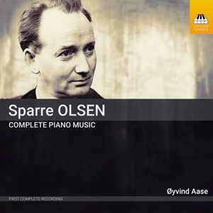 Aase, Oyvind – Carl Gustav Sparre Olsen: Complete Piano Music