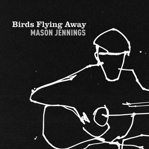 Jennings, Mason – Birds Flying Away