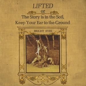 Bright Eyes – Lifted or the Story is In the Soil...