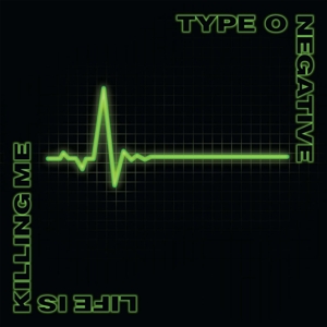 Type O Negative – Life is Killing Me