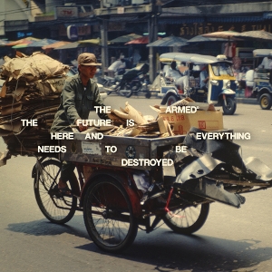 Armed – The Future is Here and Everything Needs To Be Destroyed