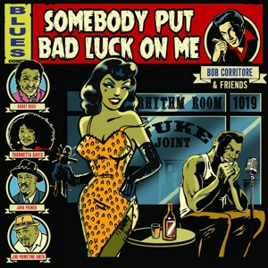 Corritore, Bob – & Friends: Somebody Put Bad Luck On Me