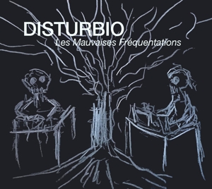 Disturbio – Les Mauvaises Frequentations