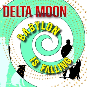 Delta Moon – Babylon is Falling