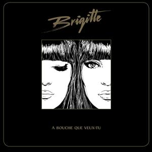Brigitte – A Bouche Que Veux-Tu