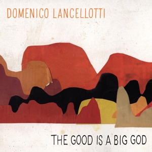 Lancellotti, Domenico – Good is a Big God