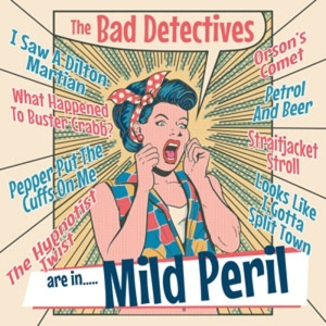 Bad Detectives, the – ...Are In Mild Peril
