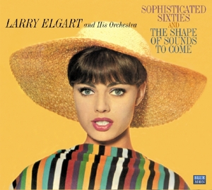 Elgart, Larry -Orchestra- – Sophisticated Sixties/the Shape of Sounds To Come