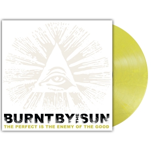 Burnt By the Sun – Perfect is the Enemy of the Good