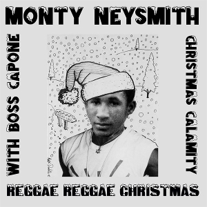 Monty Neysmith With Boss Capone – 7-Reggae Reggae Christmas