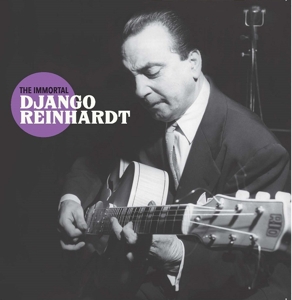 Reinhardt, Django – Immortal Django Reinhardt