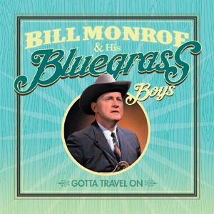 Monroe, Bill & His Bluegrass Boys – Gotta Travel On