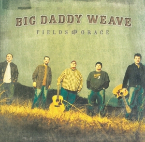 Big Daddy Weave – Fields of Grace