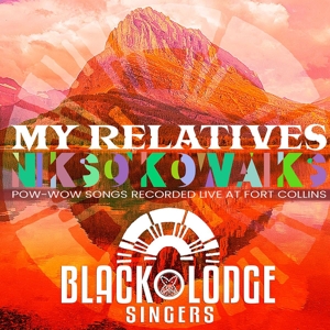 Black Lodge Singers – My Relatives - Nikso Kowaiks