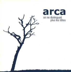 Arca – On Ne Distinguait Plus Les Tetes