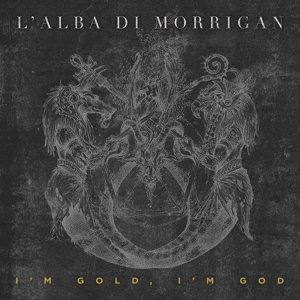 L'alba Di Morrigan – I'm Gold, I'm God