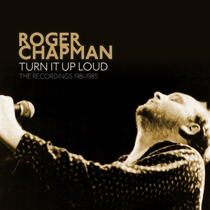 Chapman, Roger – Turn It Up Loud - the Recordings 1981-1985