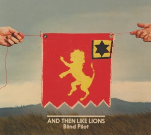 Blind Pilot – And Then Like Lions