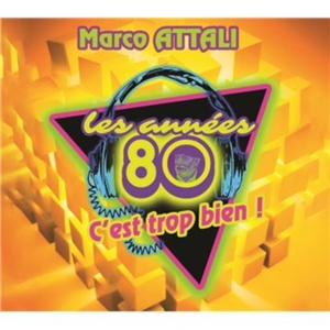 Attali, Marco – Les Annees 80 Cest Trop Bien !