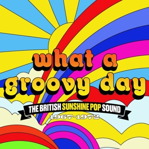 V/A – What a Groovy Day - the British Sunshine Pop Sound 1967-1972