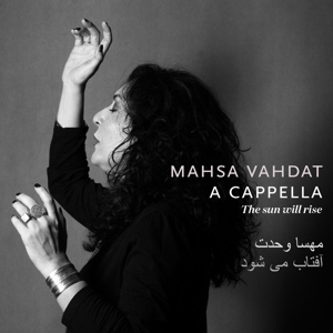 Vahdat, Mahsa – The Sun Will Rise - a Cappella