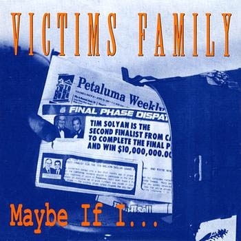 Victims Family – Maybe If I
