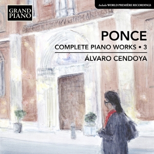 Cendoya, Alvaro – Ponce: Complete Piano Works, Vol. 3