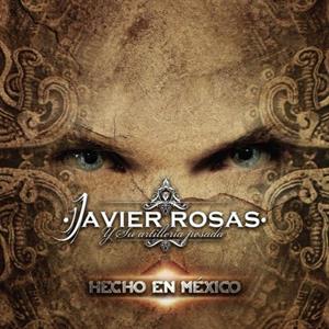 Rosas, Javier Y Su Artilleria Pesada – Hecho En Mexico