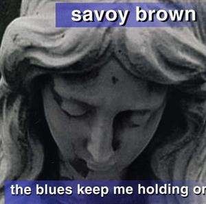 Savoy Brown – Blues Keep Me Holding On